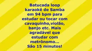 Batucada base loop de Samba em 94bpm com 15 min de dura&ccedil;&atilde;o pra curtir com cavaco, viol&atilde;o, banjo etc.