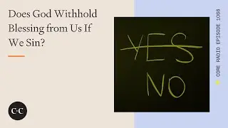 Does God Withhold Blessing from Us If We Sin?
