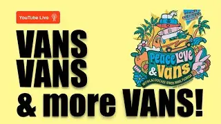 LIVE STREAM Vans A Plenty at Van Festival - Custom Vans, Adventure Vans