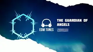 The Guardian Of Angels - NIVIRO | Best Edm Music | EdmTunes