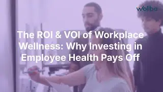 The ROI & VOI of Workplace Wellness  Why Investing in Employee Health Pays Off