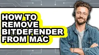 How to Remove Bitdefender from Mac - Easy Guide
