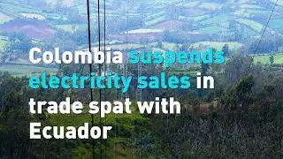 Colombia suspends electricity sales in trade spat with Ecuador