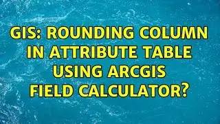 GIS: Rounding column in attribute table using ArcGIS Field Calculator? (3 Solutions!!)