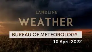 Weekly weather from the Bureau of Meteorology: Sunday 10 April, 2022