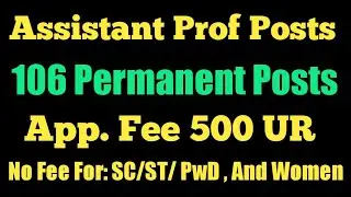 106 Permanent Assistant Professor Posts. App Fee Only 500. No Fee For Women, SC, ST.
