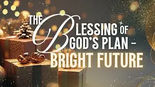 The Blessing of God's Plan - Bright Future