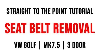 VW Golf | Mk7.5 | 3 Door | GTI - Driver & Passenger Seat Belt Removal