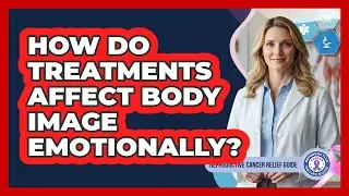 How Do Treatments Affect Body Image Emotionally?