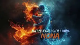 MIĘDZY NAMI OGIEŃ I WODA - NONA | OFFICIAL VIDEO