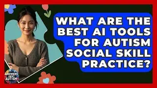 What Are The Best AI Tools For Autism Social Skill Practice? - Answers About Autism