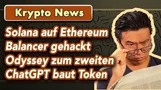 Balancer Hack, Solana auf Ethereum, Arbitrum Odyssey Relaunch, ChatGPT baut einen Token