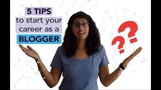 5 Tips to start your career as a Blogger Part 1 | Learnings from my experience