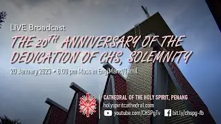 20th Anniversary of Dedication of CHS, Solemnity | 20 Jan 2023 | Mass @ 8.00pm in ETM