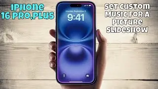 iPhone 16 Pro, Plus Set Custom Music For a Picture Slideshow