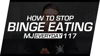 How To Stop Binge Eating | MJ Everyday 117