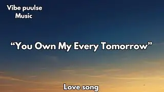 You Own My Every Tomorrow | Forever Promise Romantic Love Song, 💋 (Lyrics) 2026