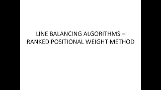 Line Balancing - 9. Ranked Positional Weights Method - Part 1