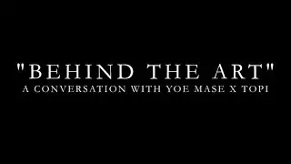 Behind the Art (A Conversation with Yoe Mase and Topi)