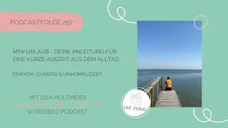 #257 Mini Urlaub - Deine Anleitung f&uuml;r eine kurze Auszeit aus dem Alltag