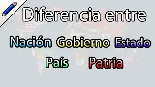 Diferencia entre Naci&oacute;n, Estado, Gobierno, Pa&iacute;s y Patria