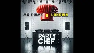 MX Prime & DJ LokDwn - Party Chef  ( Soca 2025 )