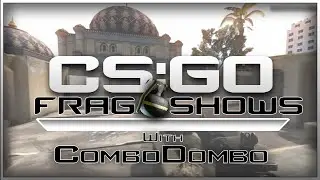 Cs;go fragshow w/ ComboDombo #2