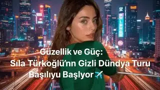 Güzellik ve Güç: Sıla Türkoğlu’nun Gizli Dünya Turu Başlıyor! ✈️💎
