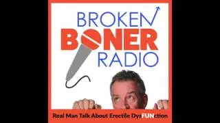 Broken Boner Radio Episode #504   Testosterone Levels, Sexual Prowess, And Aging As A Man &ndash; Featurin
