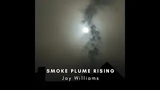 4K - Smoke Plume Rising - Jay Williams Official Music Video