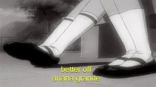 better off - ariana grande (visual lyric video)