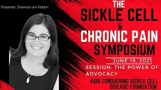 Sickle Cell & Chronic Pain Management Symposium 2021 The Power of Advocacy Shannon von Feldon