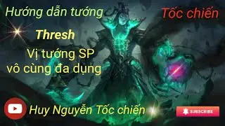 (Tốc chiến) Series ph&acirc;n t&iacute;ch hướng dẫn tướng SP Tập 10: Thresh