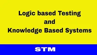 Logic based Testing and Knowledge Based Systems || Software Testing Methodologies || STM