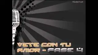 Vete con tu amor - Fase 4