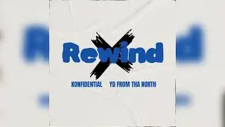 Konfidential x YD From Tha North - &ldquo;Rewind&rdquo; [Official Audio]