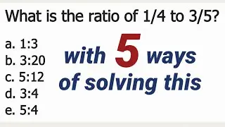 What is the ratio of 1/4 to 3/5?  [RATIO and proportion for CSE LET UPCAT APFSAT & other Math Exam]