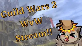 Random stream! WvW and Such! | Guild Wars 2 | ArenaNet Partner!