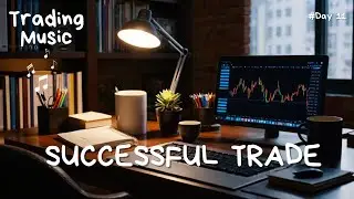 Successful Trade - Instrumental Music for Trading Day 10 Focus and Concentration |  Playlist