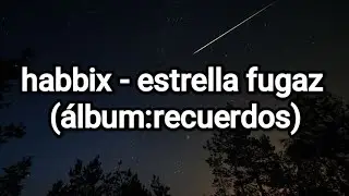 Habbix - estrella fugaz (recuerdos)