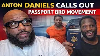 Anton Daniels Calls Out Passport Bro Movement : The Floyd Wallace Arrest Changed Everything