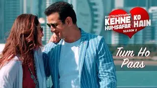 Tum Ho Paas | Amruta Fadnavis | Kehne Ko Humsafar Hain S2 | ALTBalaji Original