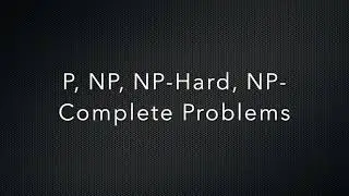 P, NP, NP-Hard, NP-Complete problems