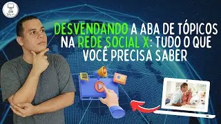 SAIBA COMO FUNCIONA A ABA DE T&Oacute;PICOS NA REDE SOCIAL X NO COMPUTADOR