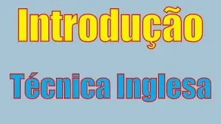 Técnica Inglesa - Vídeo #1 (Introdução)