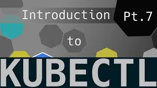 understanding kubectl - An introduction into kubernetes Part 7