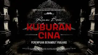 KUBURAN CINA - PEREMPUAN BERAMBUT PANJANG | EP614 - Riam Biru