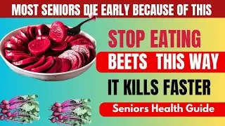 Seniors, Learn How To Eat BEETS The Right Way. See 10 DEADLY MISTAKES Of Eating BEETS Wrongly.