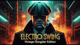 [Playlist] Electro Swing | Industrial Gangster Mix