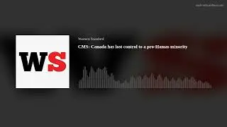 CMS: Canada has lost control to a pro-Hamas minority